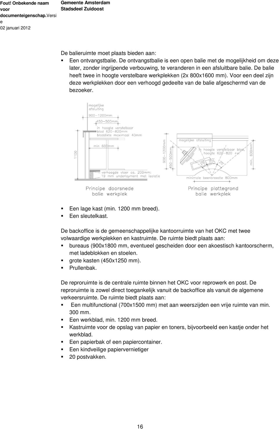 Voor n dl zijn dz wrkplkkn door n vrhoogd gdlt van d bali afgschrmd van d bzokr. En lag kast (min. 1200 mm brd). En slutlkast.