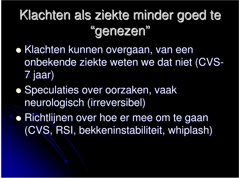 Speculaties over oorzaken, vaak neurologisch (irreversibel)