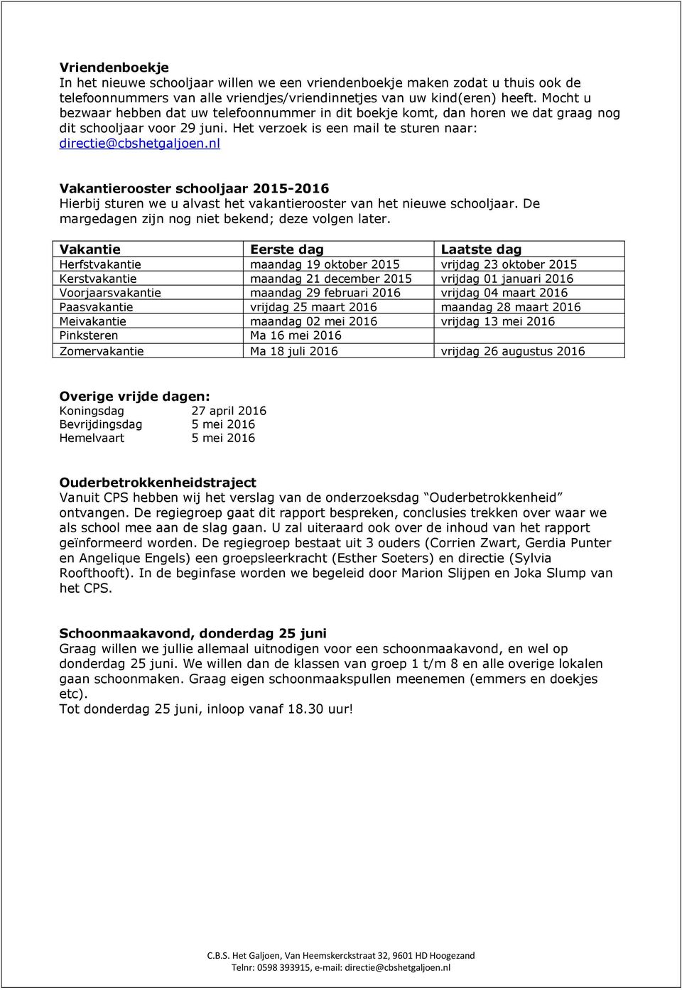 nl Vakantierooster schooljaar 2015-2016 Hierbij sturen we u alvast het vakantierooster van het nieuwe schooljaar. De margedagen zijn nog niet bekend; deze volgen later.