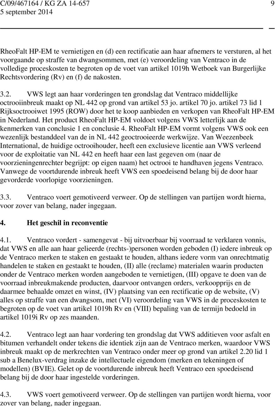 VWS legt aan haar vorderingen ten grondslag dat Ventraco middellijke octrooiinbreuk maakt op NL 442 op grond van artikel 53 jo. artikel 70 jo.