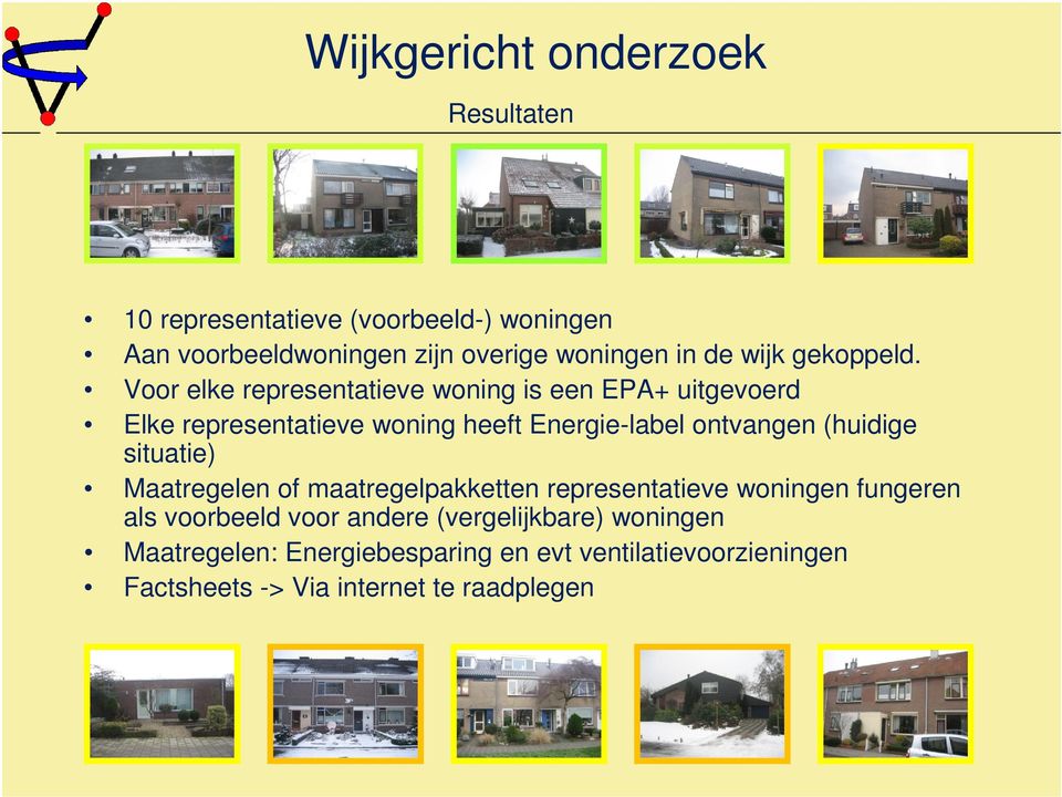 Voor elke representatieve woning is een EPA+ uitgevoerd Elke representatieve woning heeft Energie-label ontvangen (huidige