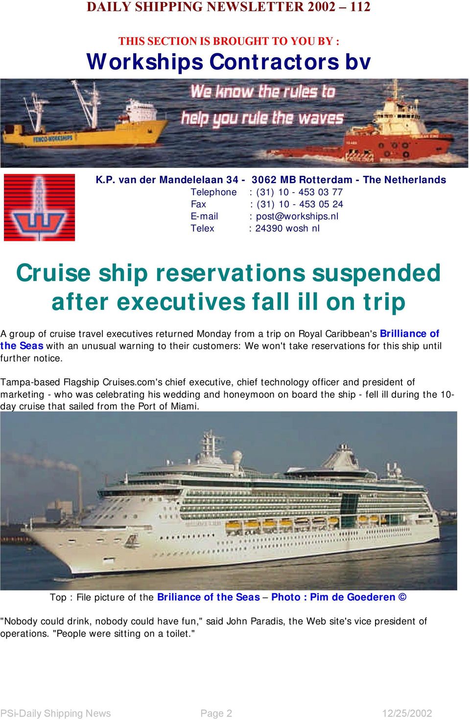 nl Telex : 24390 wosh nl Cruise ship reservations suspended after executives fall ill on trip A group of cruise travel executives returned Monday from a trip on Royal Caribbean's Brilliance of the