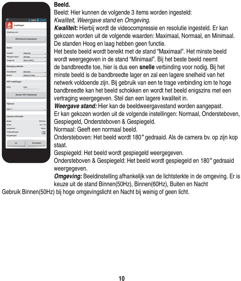Het minste beeld wordt weergegeven in de stand Minimaal. Bij het beste beeld neemt de bandbreedte toe, hier is dus een snelle verbinding voor nodig.