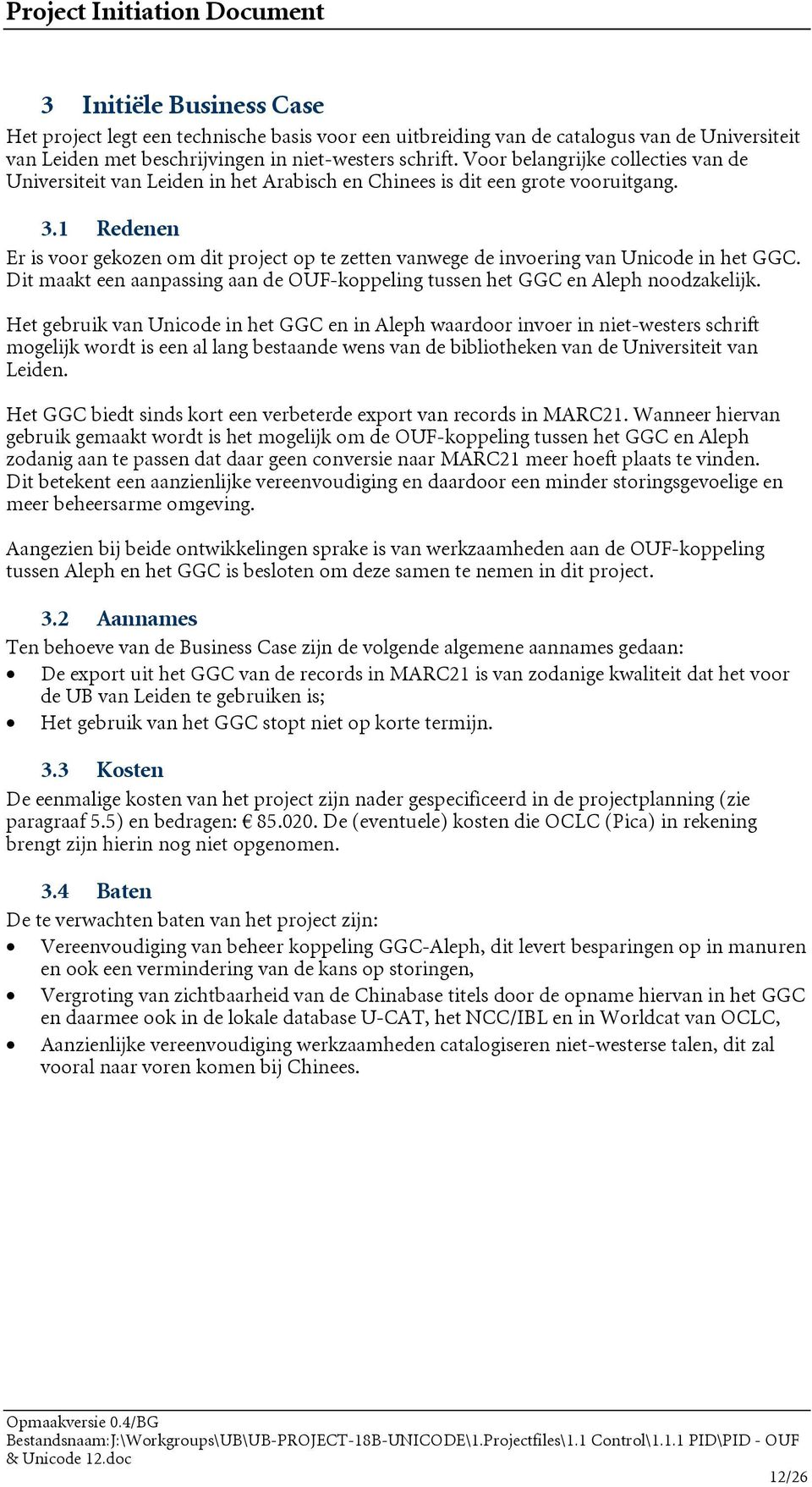 1 Redenen Er is voor gekozen om dit project op te zetten vanwege de invoering van Unicode in het GGC. Dit maakt een aanpassing aan de OUF-koppeling tussen het GGC en Aleph noodzakelijk.