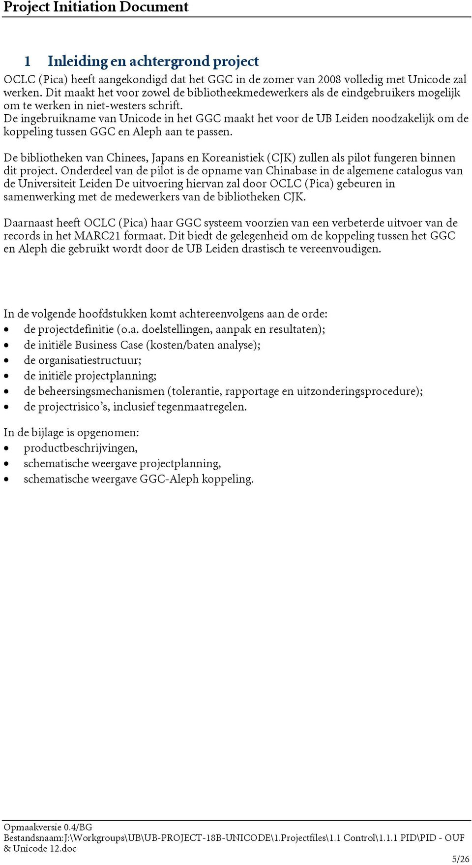 De ingebruikname van Unicode in het GGC maakt het voor de UB Leiden noodzakelijk om de koppeling tussen GGC en Aleph aan te passen.