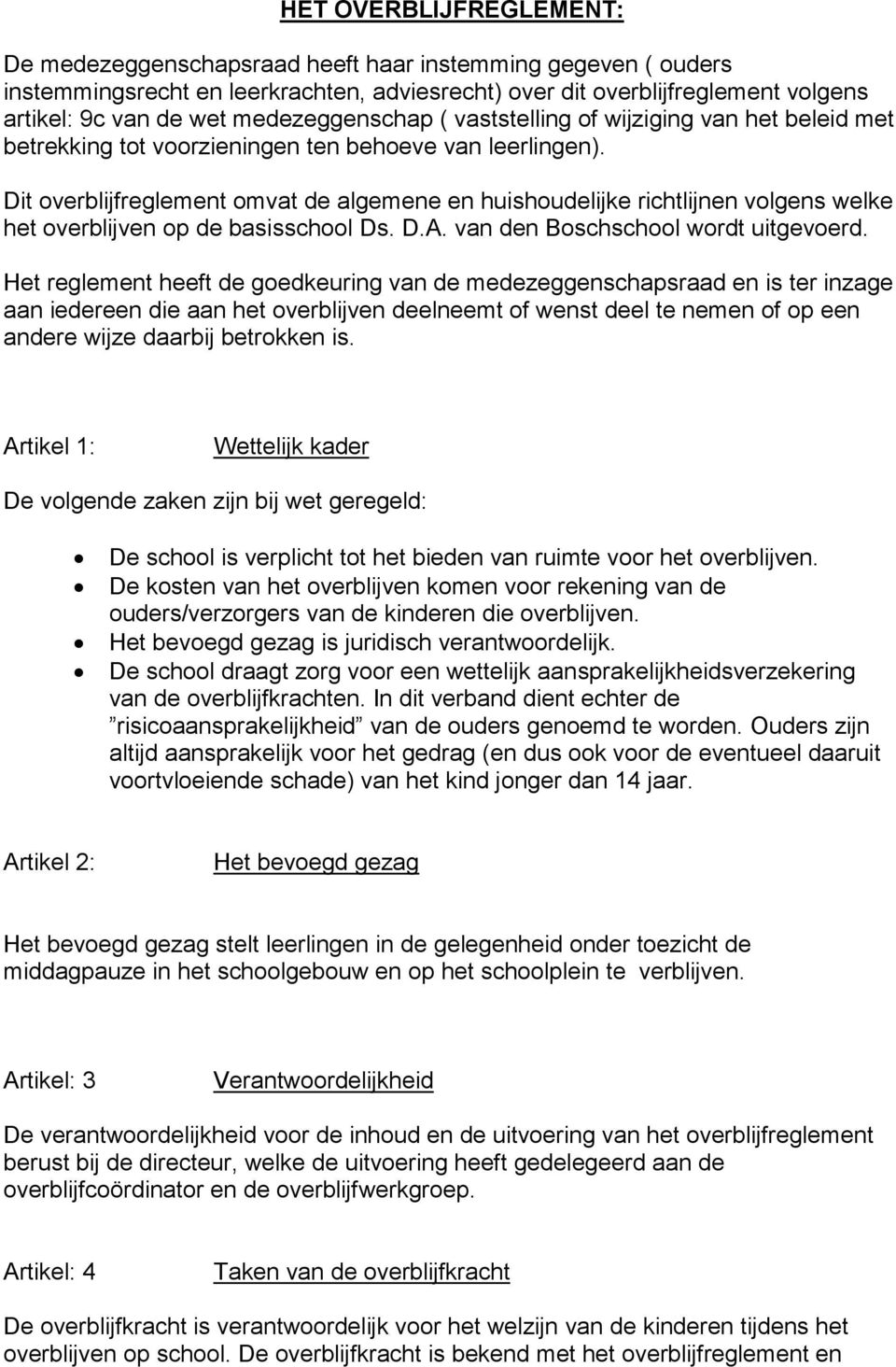 Dit overblijfreglement omvat de algemene en huishoudelijke richtlijnen volgens welke het overblijven op de basisschool Ds. D.A. van den Boschschool wordt uitgevoerd.