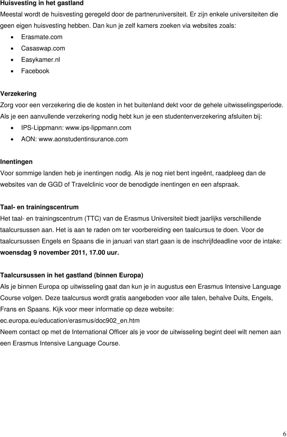 nl Facebook Verzekering Zorg voor een verzekering die de kosten in het buitenland dekt voor de gehele uitwisselingsperiode.