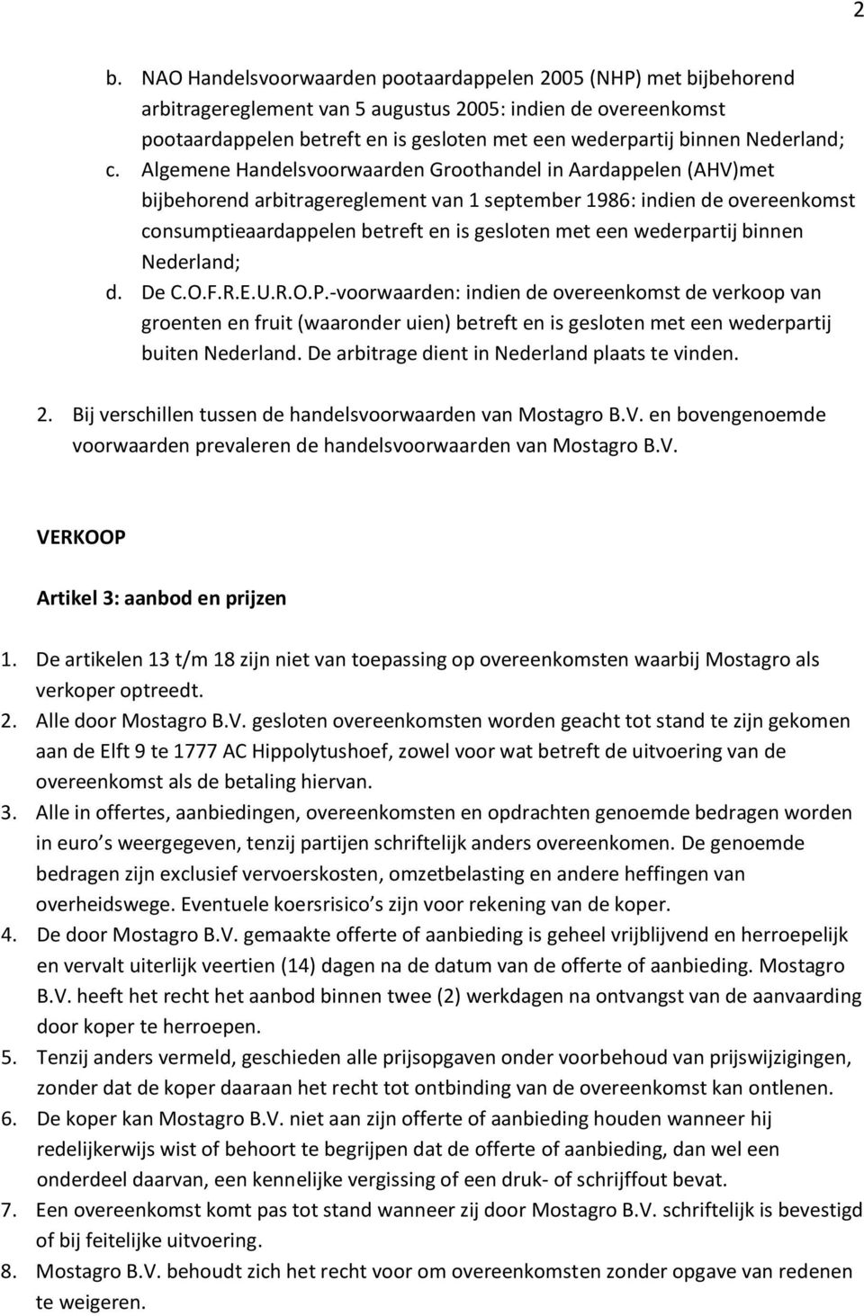 Algemene Handelsvoorwaarden Groothandel in Aardappelen (AHV)met bijbehorend arbitragereglement van 1 september 1986: indien de overeenkomst consumptieaardappelen betreft en is gesloten met een