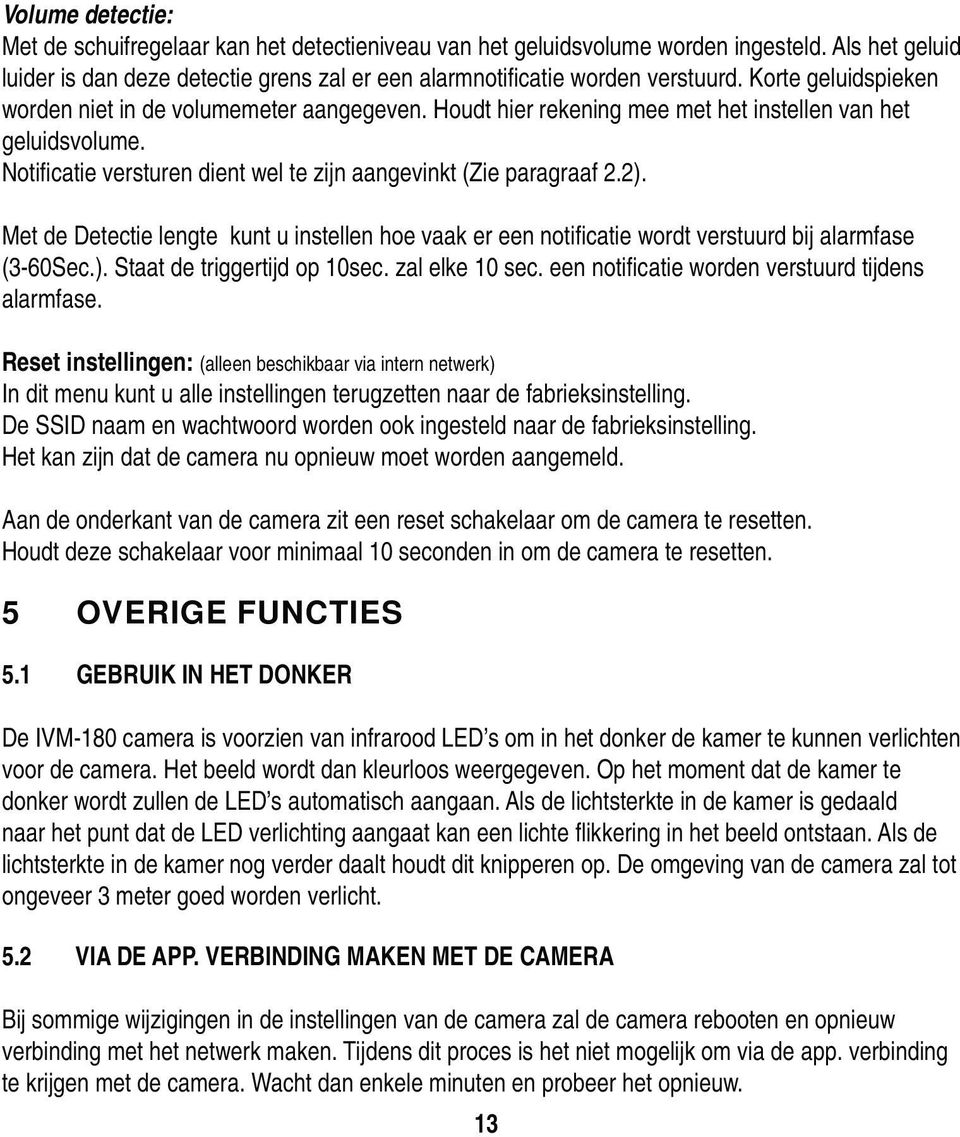 Met de Detectie lengte kunt u instellen hoe vaak er een notifi catie wordt verstuurd bij alarmfase (3-60Sec.). Staat de triggertijd op 10sec. zal elke 10 sec.