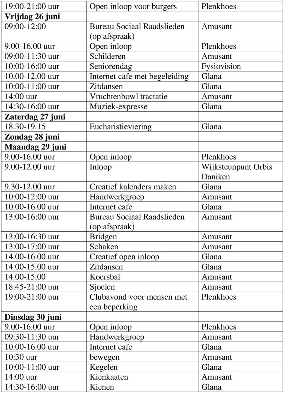 15 Eucharistieviering Glana Zondag 28 juni Maandag 29 juni 9.00-12.00 uur Inloop Wijksteunpunt Orbis 9.30-12.00 uur Creatief kalenders maken Glana 14.00-16.