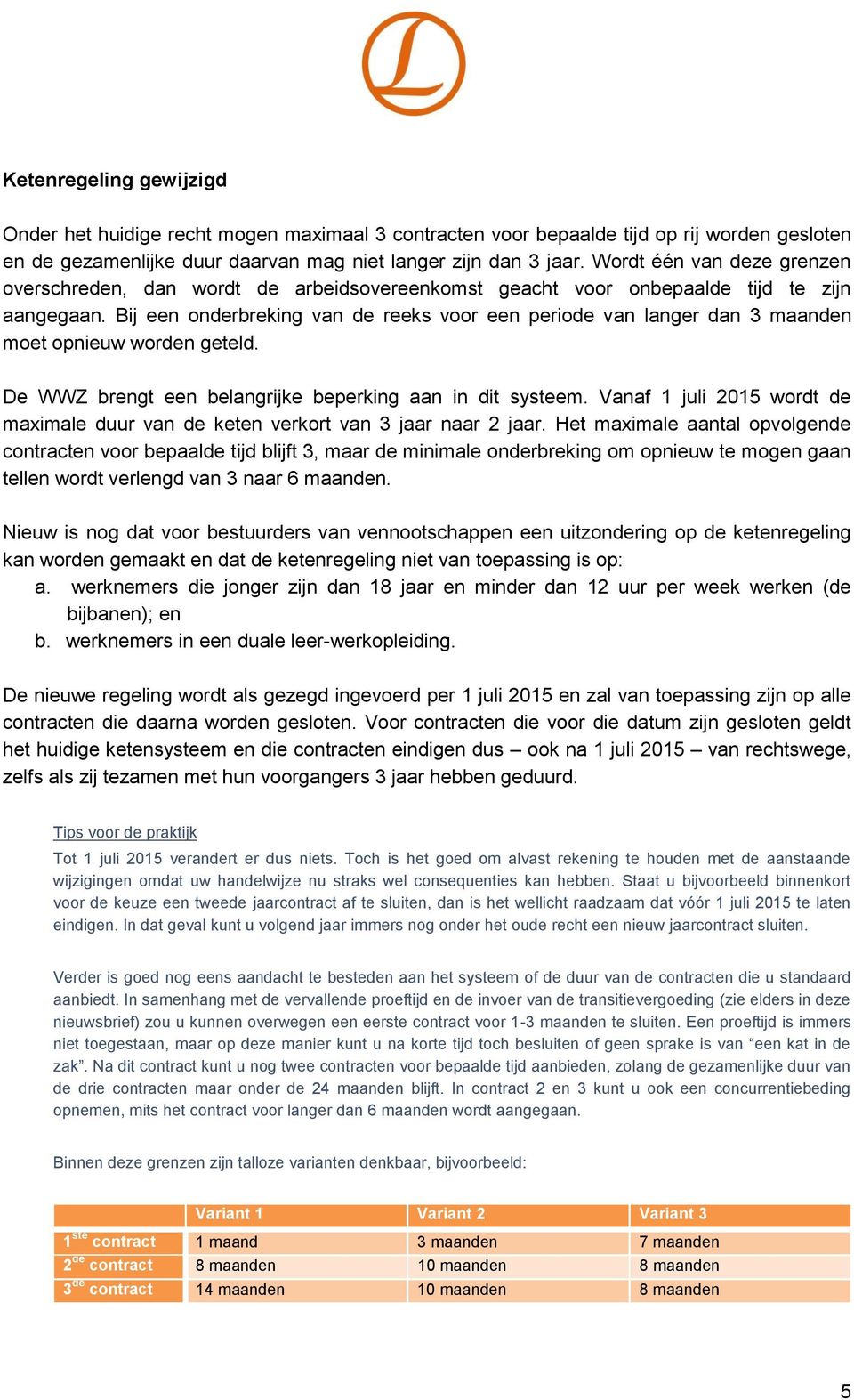 Bij een onderbreking van de reeks voor een periode van langer dan 3 maanden moet opnieuw worden geteld. De WWZ brengt een belangrijke beperking aan in dit systeem.