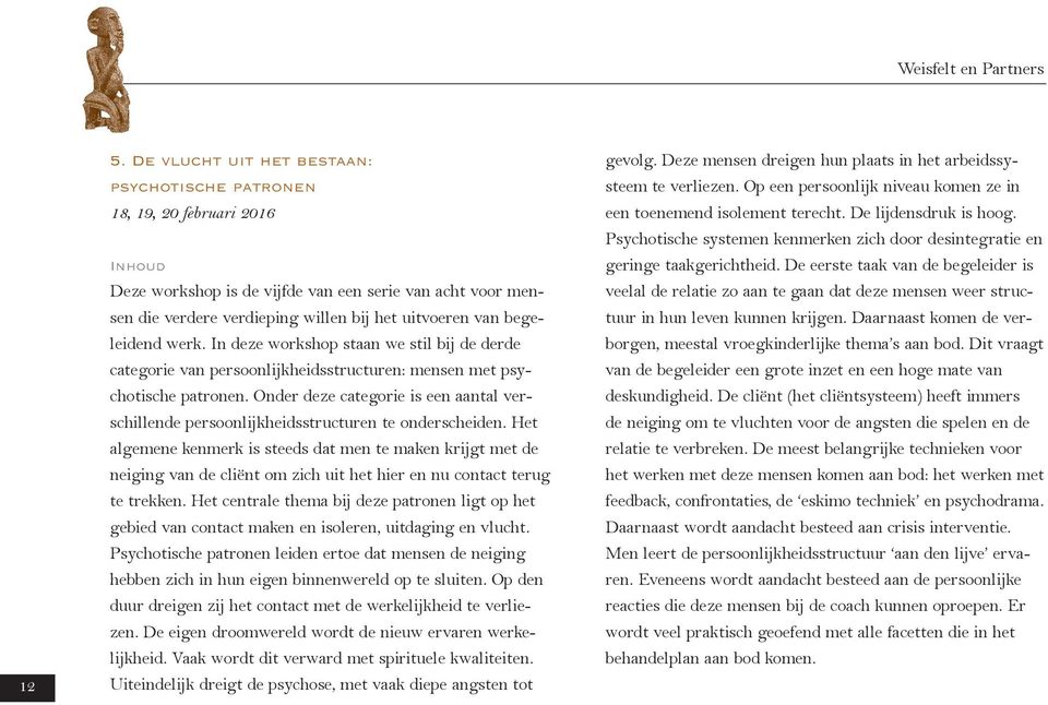 begeleidend werk. In deze workshop staan we stil bij de derde categorie van persoonlijkheidsstructuren: mensen met psychotische patronen.