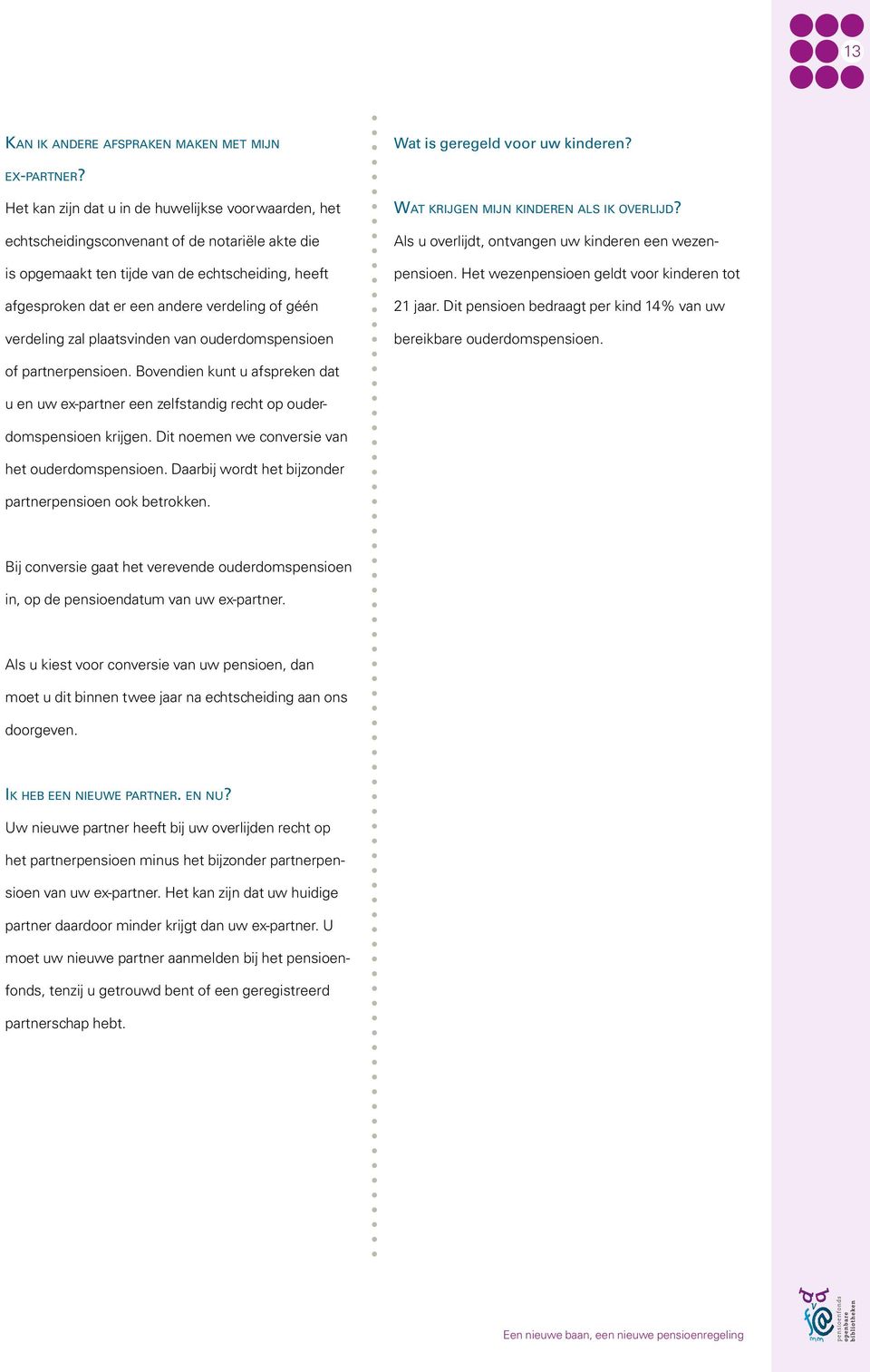 géén verdeling zal plaatsvinden van ouderdomspensioen Wat krijgen mijn kinderen als ik overlijd? Als u overlijdt, ontvangen uw kinderen een wezenpensioen.