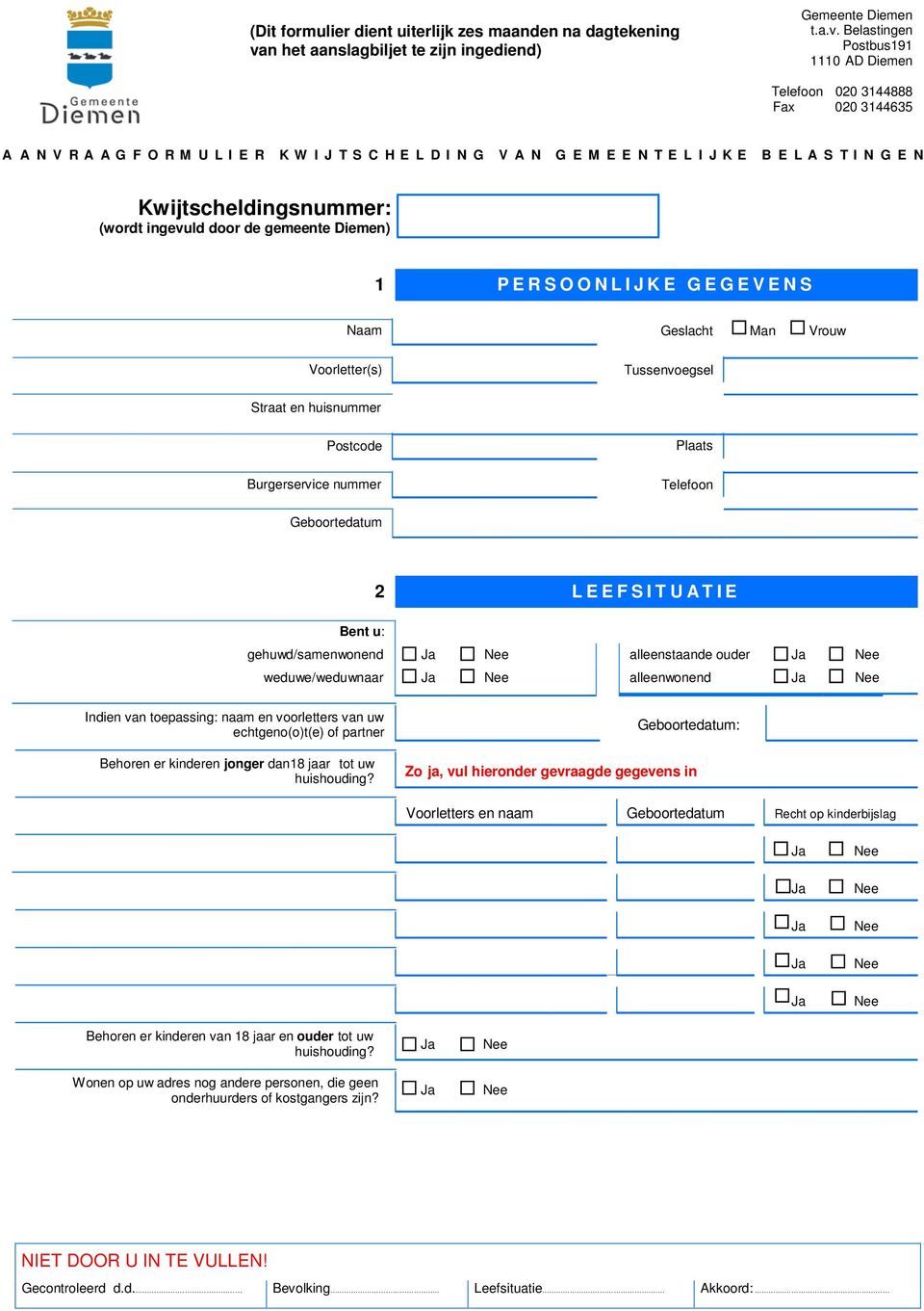 Belastingen Postbus191 1110 AD Diemen Telefoon 020 3144888 Fax 020 3144635 A A N V R A A G F O R M U L I E R K W I J T S C H E L D I N G V A N G E M E E N T E L I J K E B E L A S T I N G E N