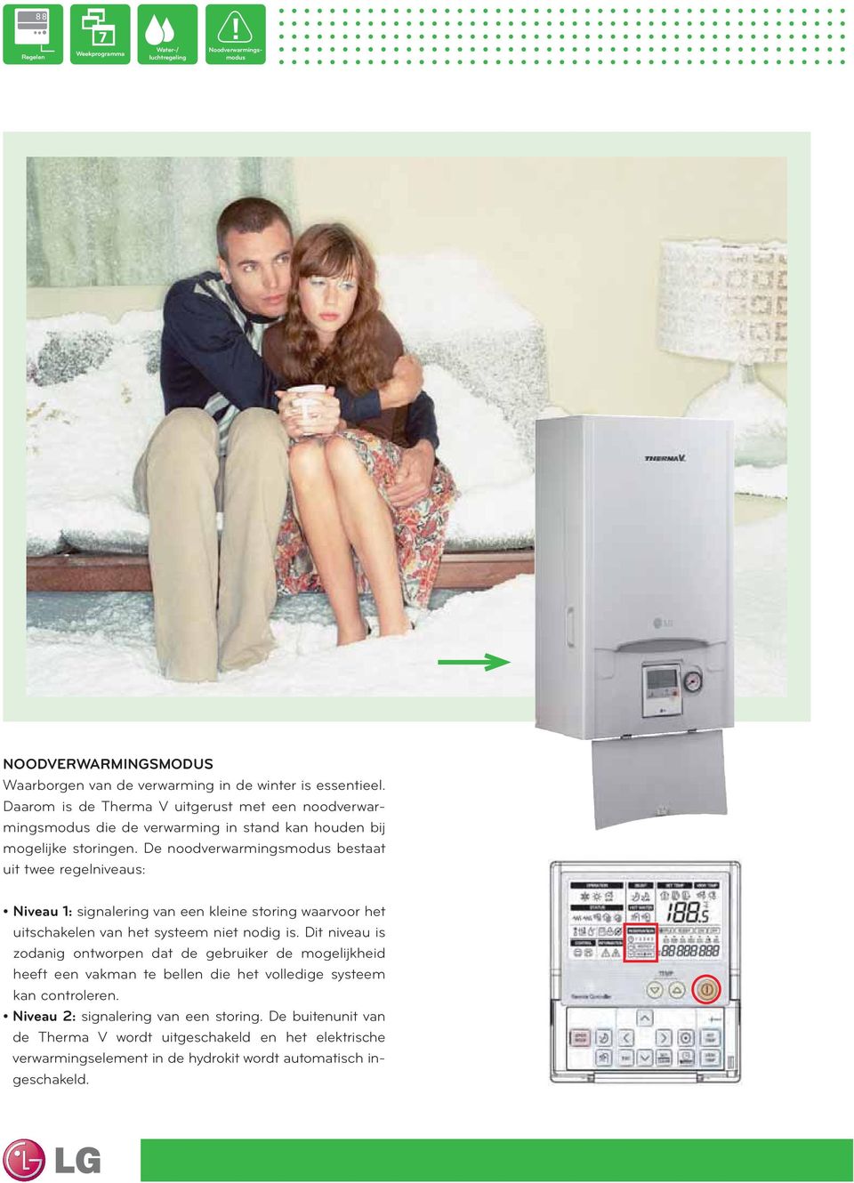 De noodverwarmingsmodus bestaat uit twee regelniveaus: signalering van een kleine storing waarvoor het uitschakelen van het systeem niet nodig is.