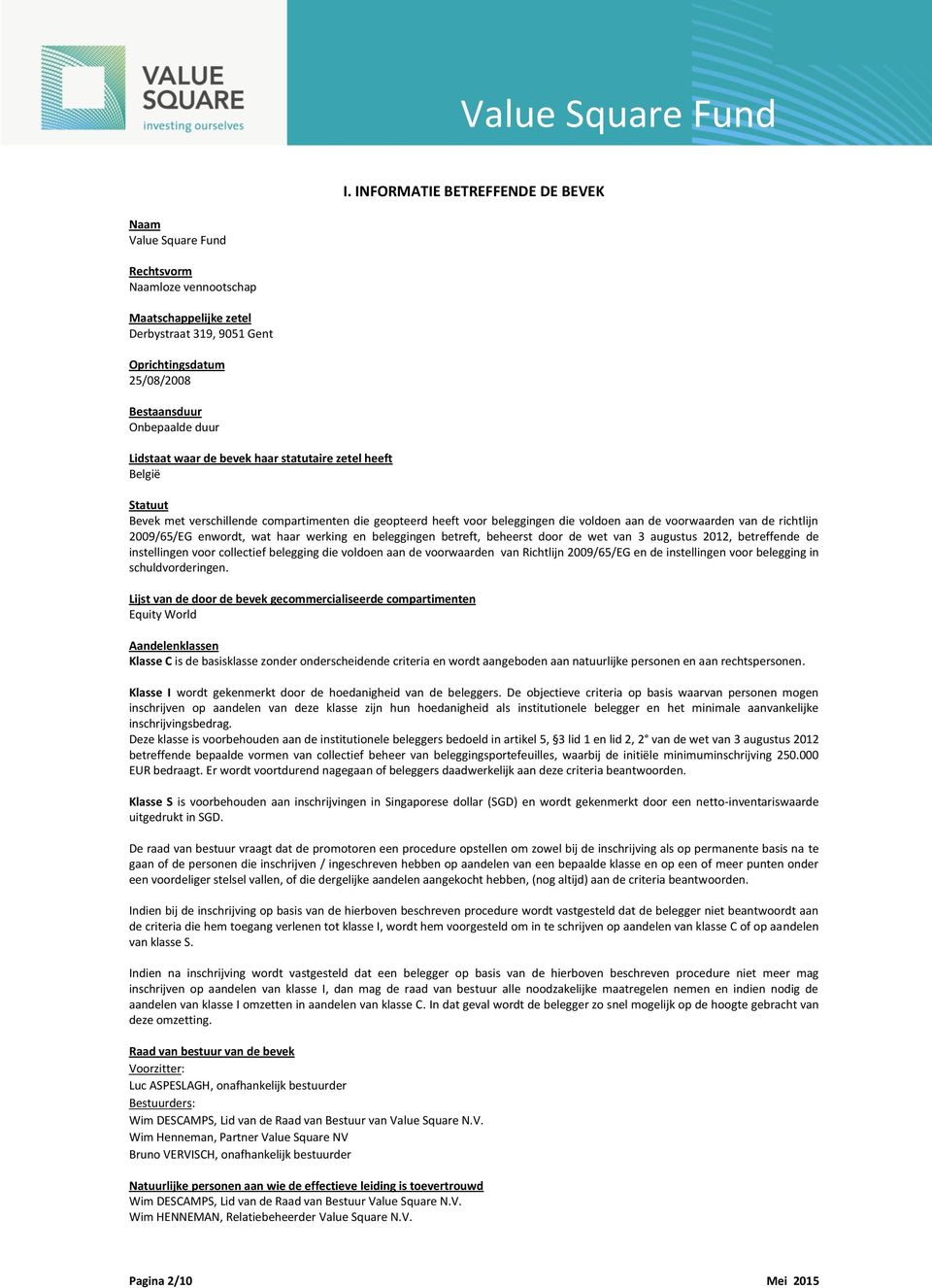 2009/65/EG enwordt, wat haar werking en beleggingen betreft, beheerst door de wet van 3 augustus 2012, betreffende de instellingen voor collectief belegging die voldoen aan de voorwaarden van