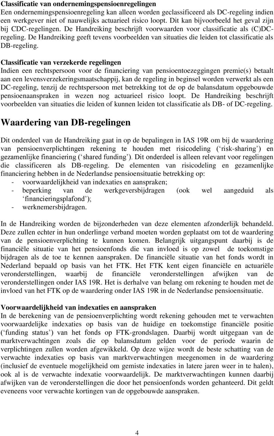 De Handreiking geeft tevens voorbeelden van situaties die leiden tot classificatie als DB-regeling.