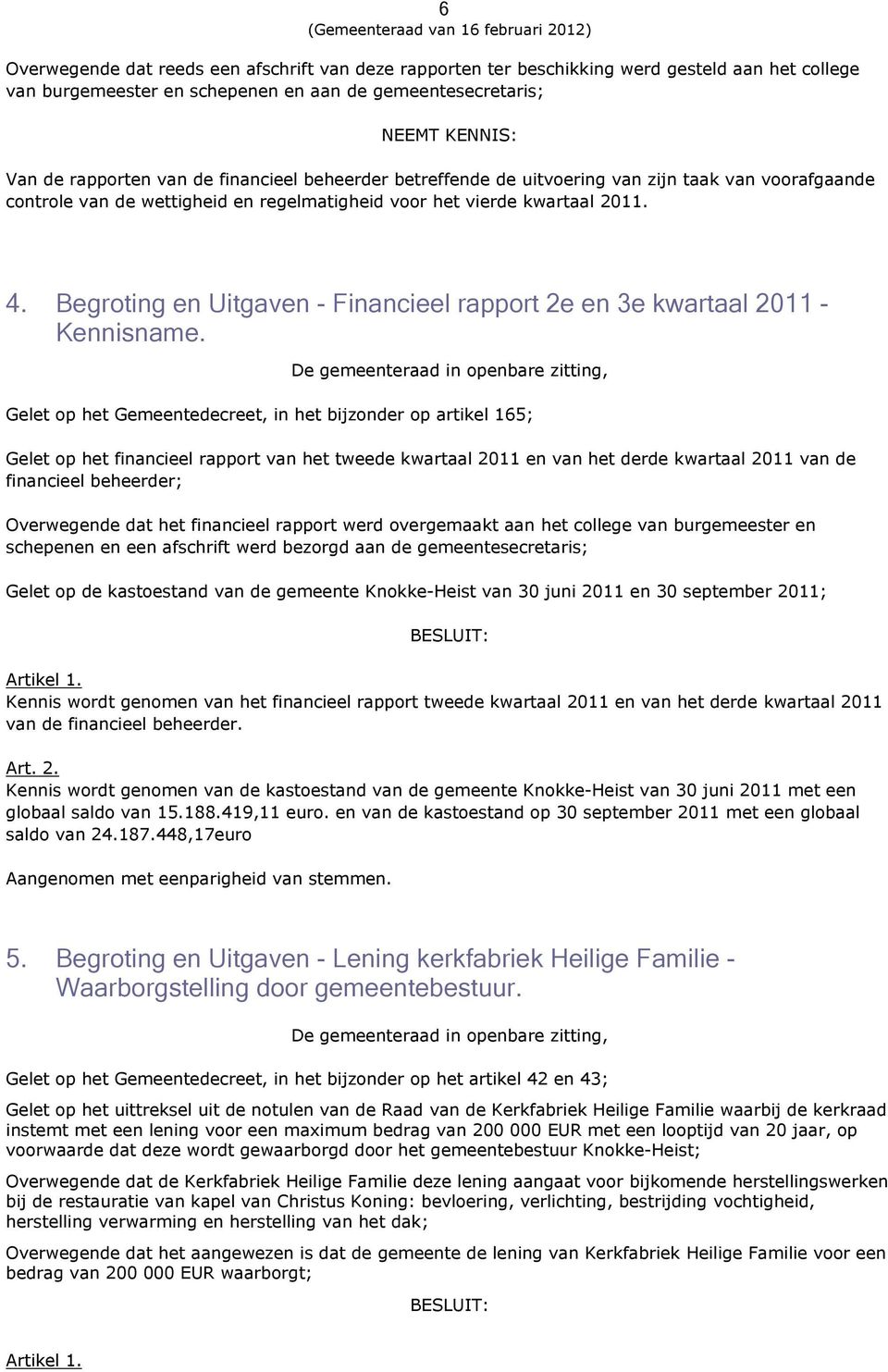 Begroting en Uitgaven - Financieel rapport 2e en 3e kwartaal 2011 Kennisname.