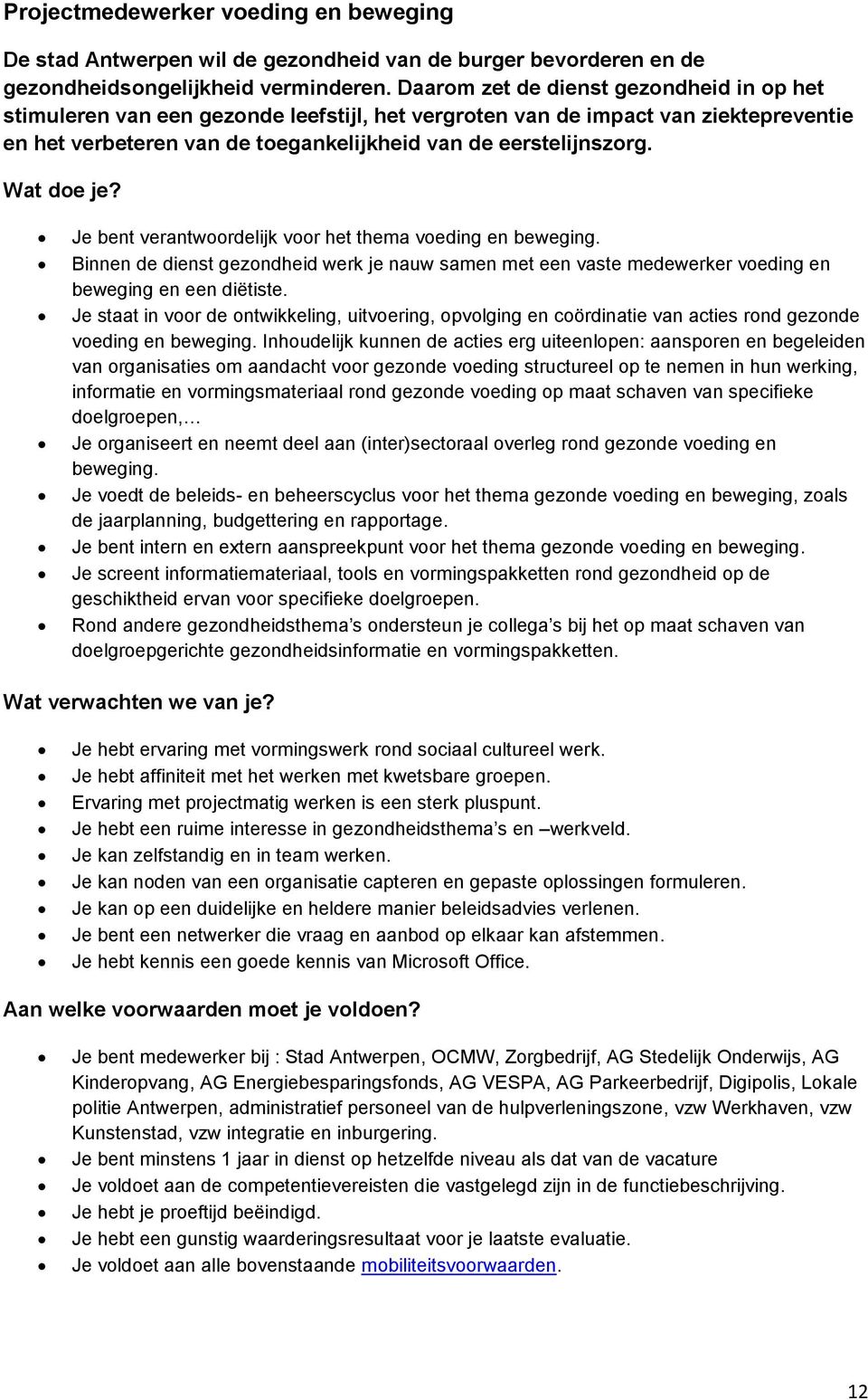 Wat doe je? Je bent verantwoordelijk voor het thema voeding en beweging. Binnen de dienst gezondheid werk je nauw samen met een vaste medewerker voeding en beweging en een diëtiste.