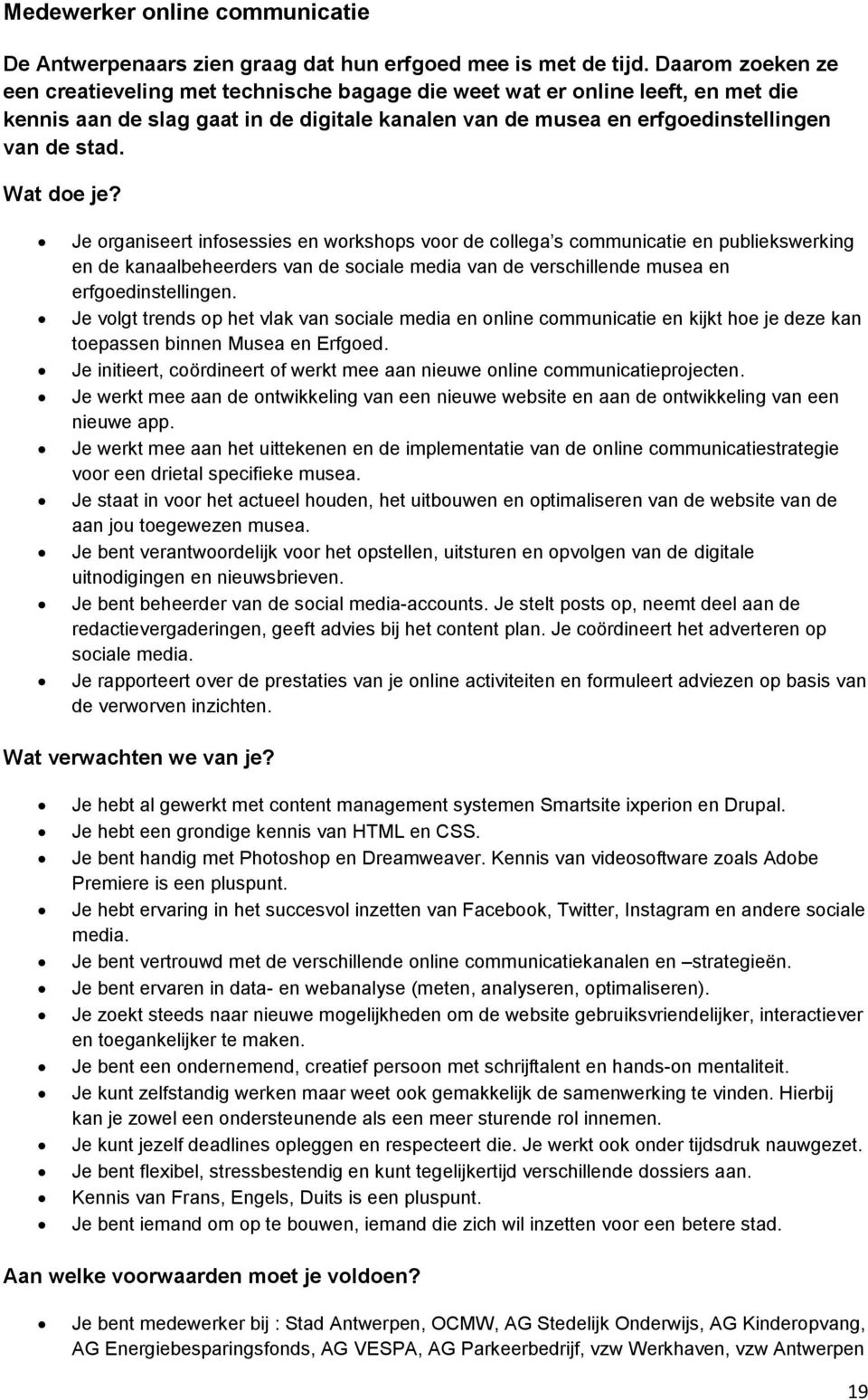 Wat doe je? Je organiseert infosessies en workshops voor de collega s communicatie en publiekswerking en de kanaalbeheerders van de sociale media van de verschillende musea en erfgoedinstellingen.