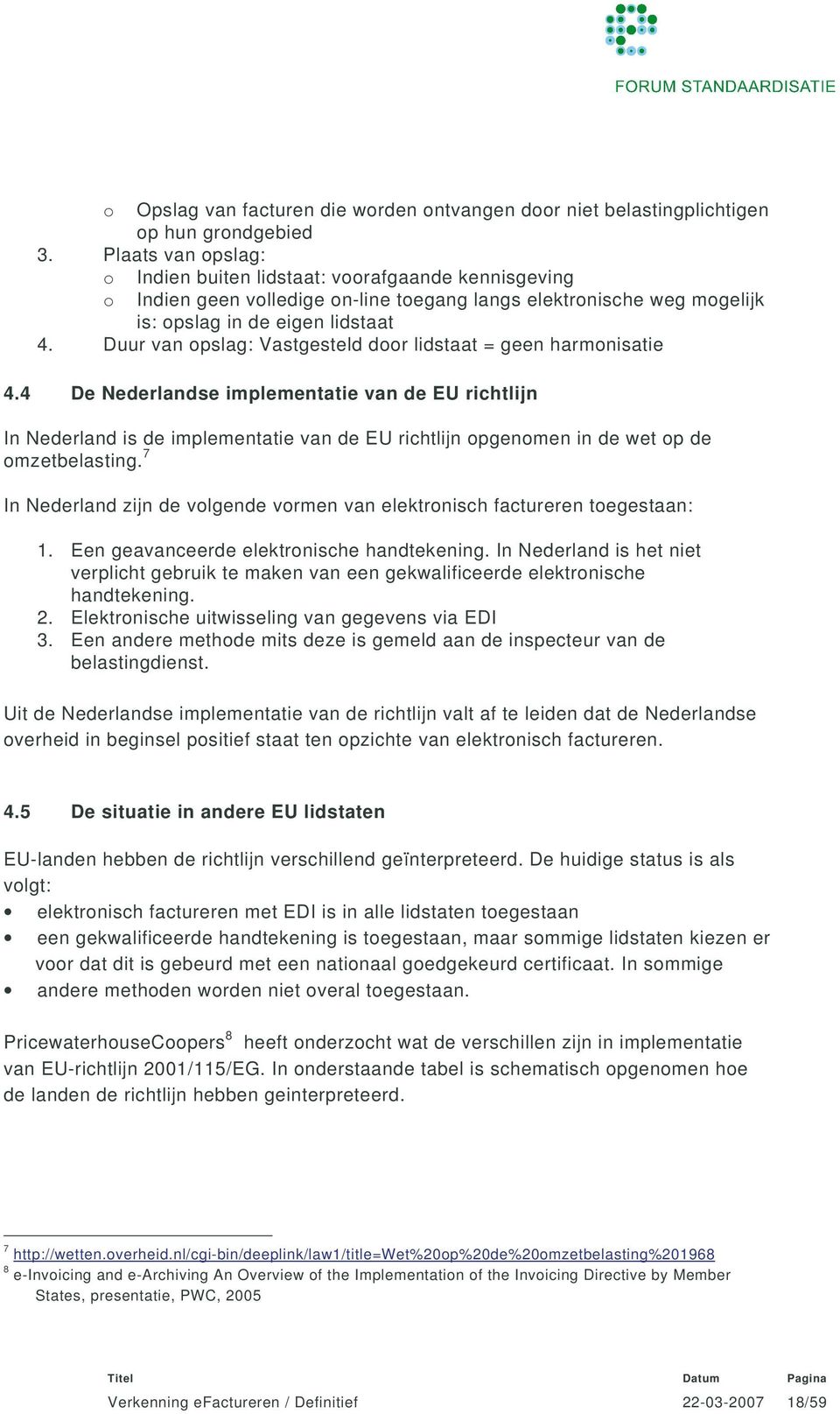 Duur van opslag: Vastgesteld door lidstaat = geen harmonisatie 4.