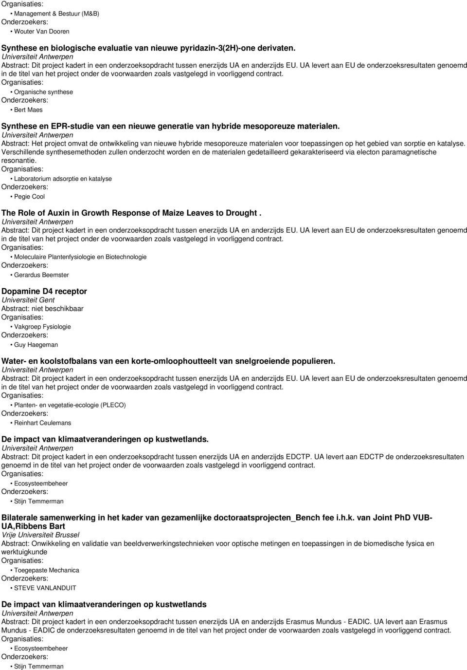 UA levert aan EU de onderzoeksresultaten genoemd in de titel van het project onder de voorwaarden zoals vastgelegd in voorliggend contract.