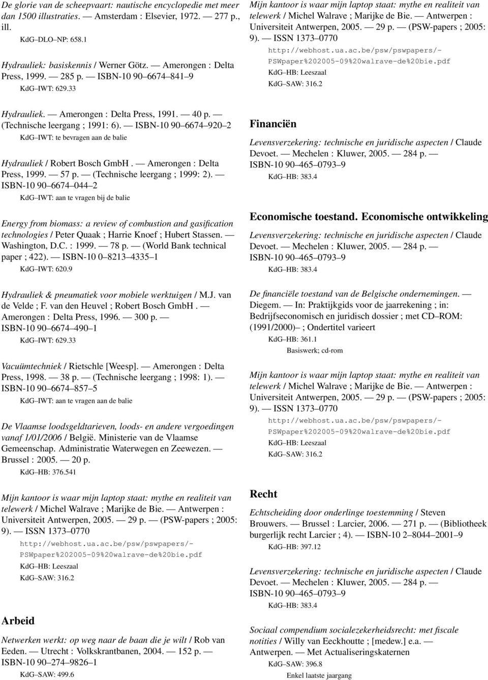 Antwerpen : Universiteit Antwerpen, 2005. 29 p. (PSW-papers ; 2005: 9). ISSN 1373 0770 PSWpaper%202005-09%20walrave-de%20bie.pdf KdG HB: Leeszaal KdG SAW: 316.2 Hydrauliek.