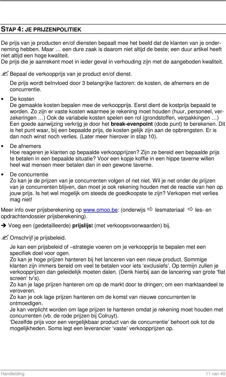 Bepaal de verkoopprijs van je product en/of dienst. De prijs wordt beïnvloed door 3 belangrijke factoren: de kosten, de afnemers en de concurrentie.