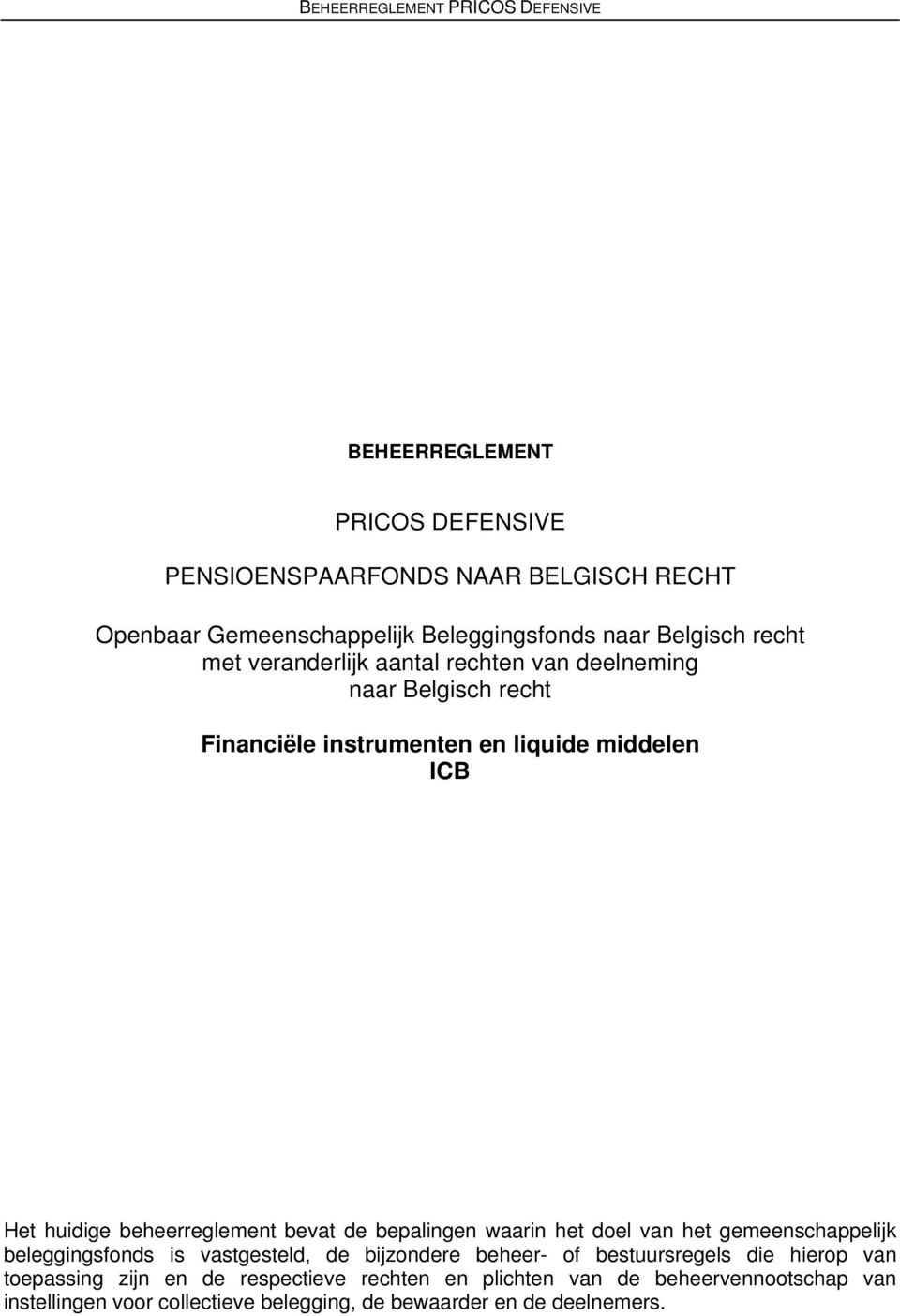 beheerreglement bevat de bepalingen waarin het doel van het gemeenschappelijk beleggingsfonds is vastgesteld, de bijzondere beheer- of bestuursregels die