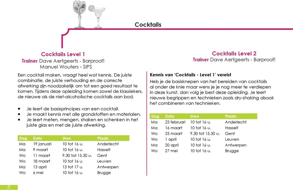 Tijdens deze opleiding komen zowel de klassiekers, de nieuwe als de niet-alcoholische cocktails aan bod. Je leert de basisprincipes van een cocktail.