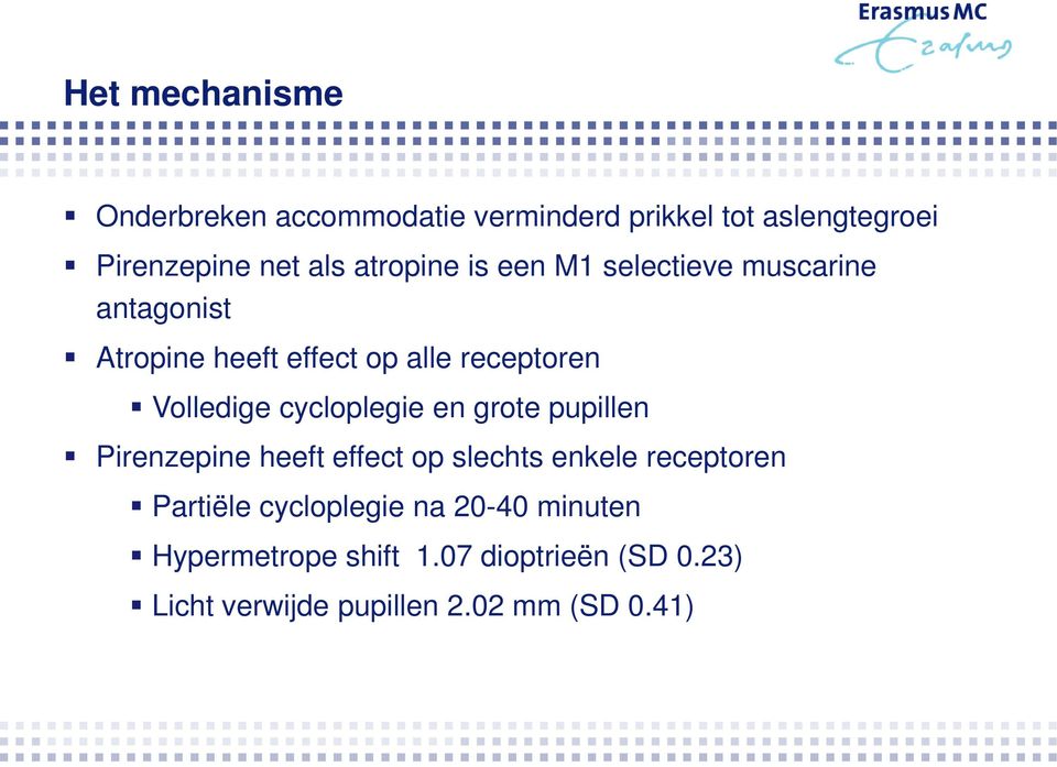 cycloplegie en grote pupillen Pirenzepine heeft effect op slechts enkele receptoren Partiële