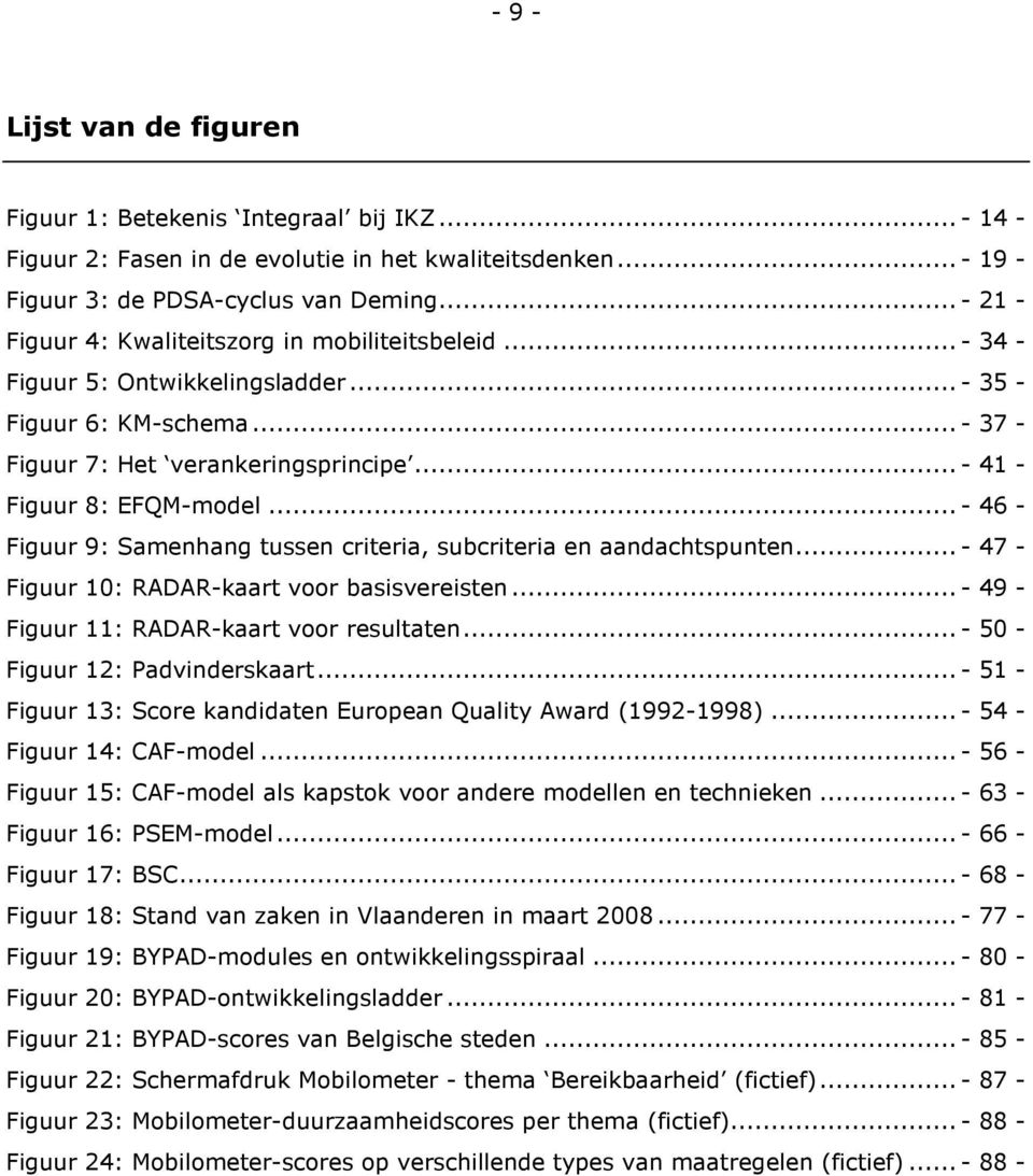 ..- 46 - Figuur 9: Samenhang tussen criteria, subcriteria en aandachtspunten...- 47 - Figuur 10: RADAR-kaart voor basisvereisten...- 49 - Figuur 11: RADAR-kaart voor resultaten.