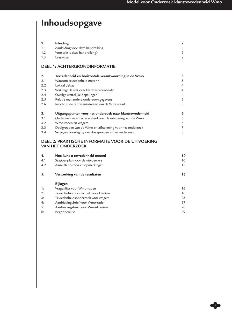 5 Relatie met andere onderzoeksgegevens 5 2.6 Inzicht in de representativiteit van de Wmo-raad 5 3. Uitgangspunten voor het onderzoek naar klanttevredenheid 6 3.