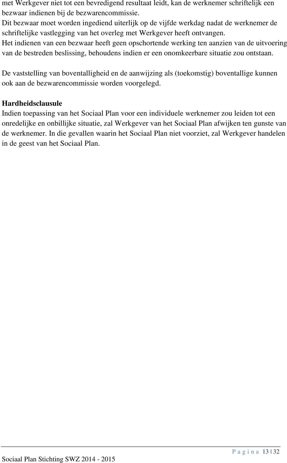 Het indienen van een bezwaar heeft geen opschortende werking ten aanzien van de uitvoering van de bestreden beslissing, behoudens indien er een onomkeerbare situatie zou ontstaan.