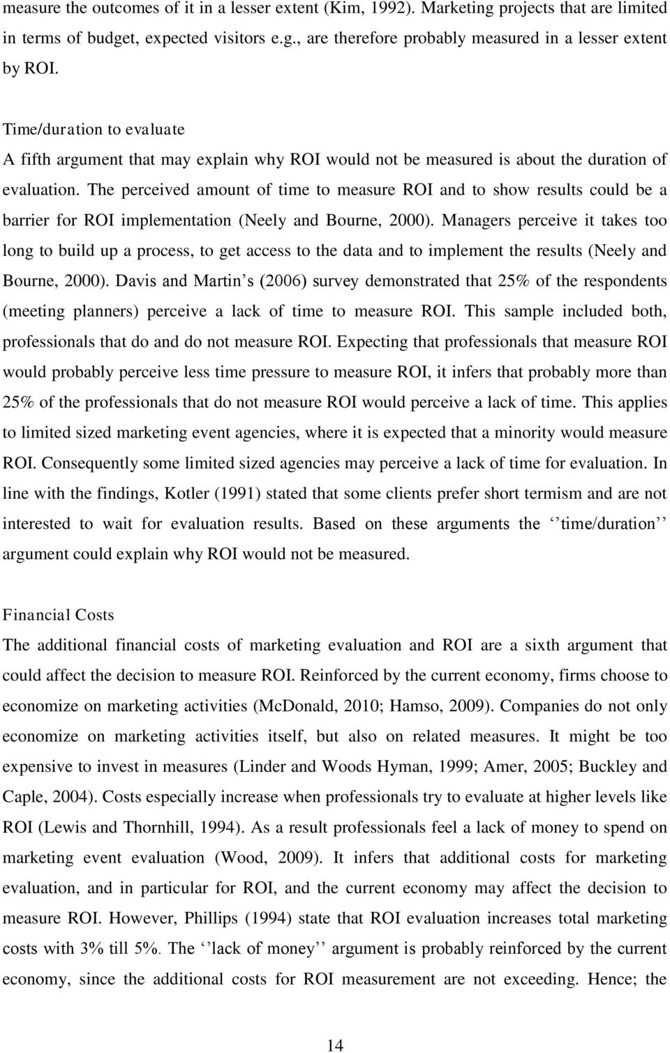 The perceived amount of time to measure ROI and to show results could be a barrier for ROI implementation (Neely and Bourne, 2000).