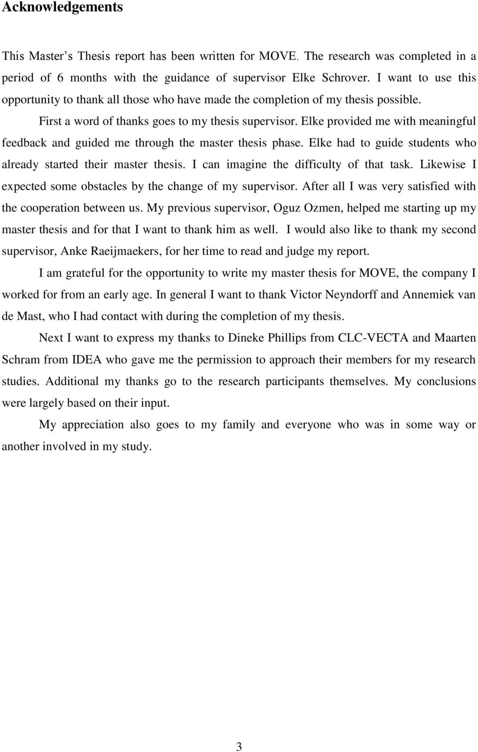 Elke provided me with meaningful feedback and guided me through the master thesis phase. Elke had to guide students who already started their master thesis. I can imagine the difficulty of that task.