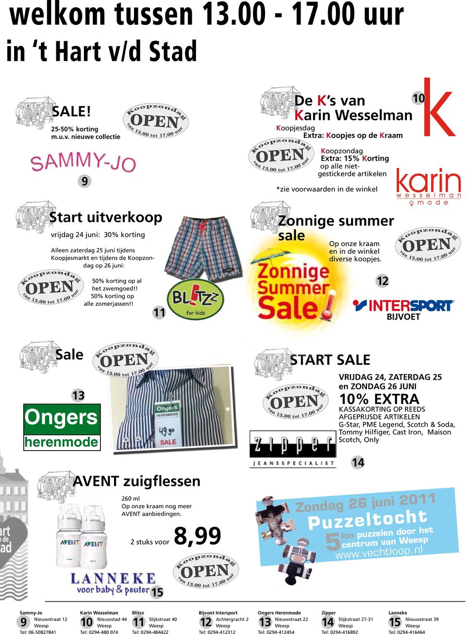 00 uur Koopzondag Extra: 15% Korting op alle nietgestickerde artikelen *zie voorwaarden in de winkel 10 vopen Start uitverkoop vrijdag 24 juni: 30% korting Alleen zaterdag 25 juni tijdens