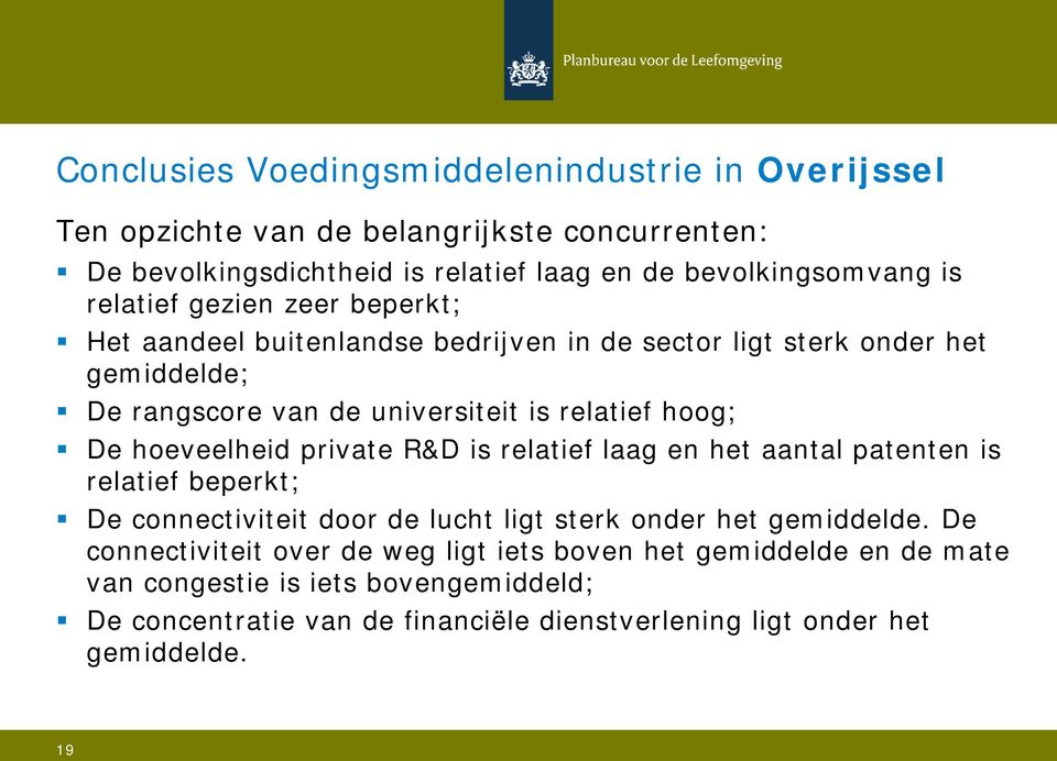 hoeveelheid private R&D is relatief laag en het aantal patenten is relatief beperkt; De connectiviteit door de lucht ligt sterk onder het gemiddelde.