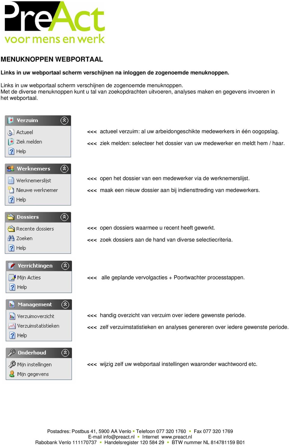 <<< ziek melden: selecteer het dossier van uw medewerker en meldt hem / haar. <<< open het dossier van een medewerker via de werknemerslijst.