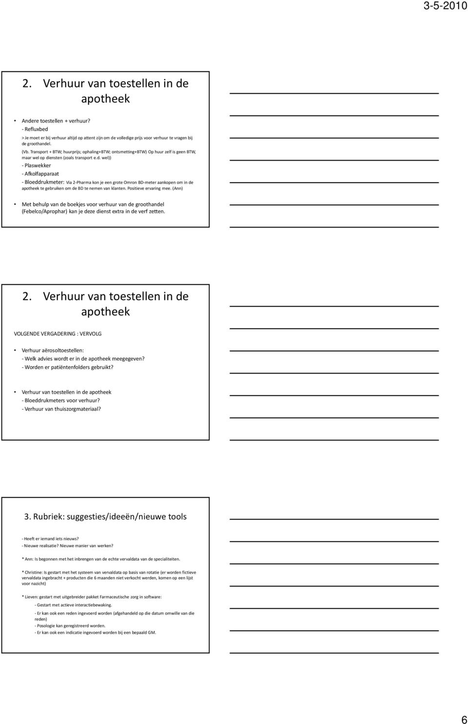 ensten (zoals transport e.d. wel)) - Plaswekker - Afkolfapparaat -Bloeddrukmeter: Via 2-Pharma kon je een grote Omron BD-meteraankopen om in de te gebruiken om de BD te nemen van klanten.