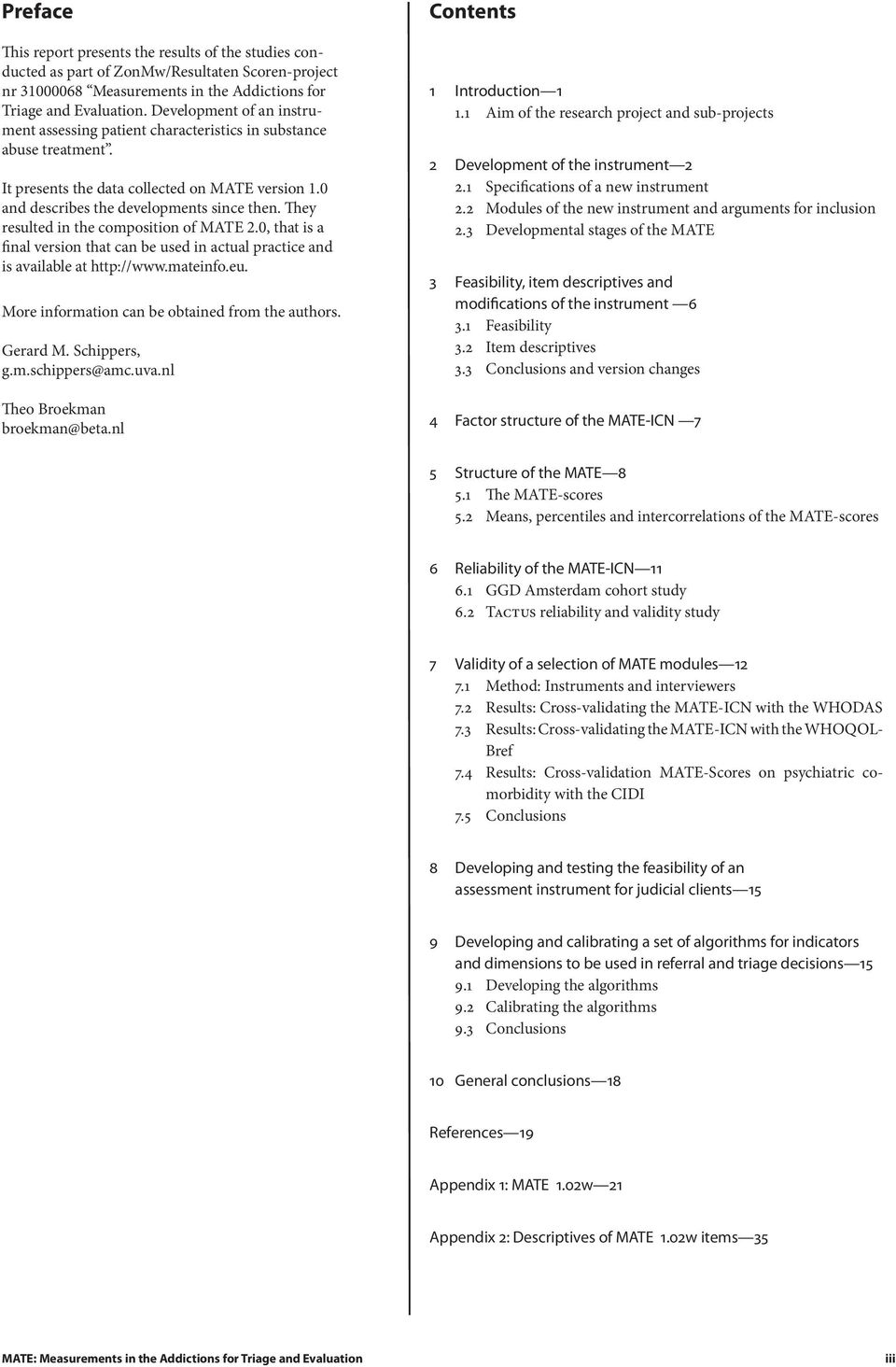 They resulted in the composition of MATE 2.0, that is a final version that can be used in actual practice and is available at http://www.mateinfo.eu. More information can be obtained from the authors.