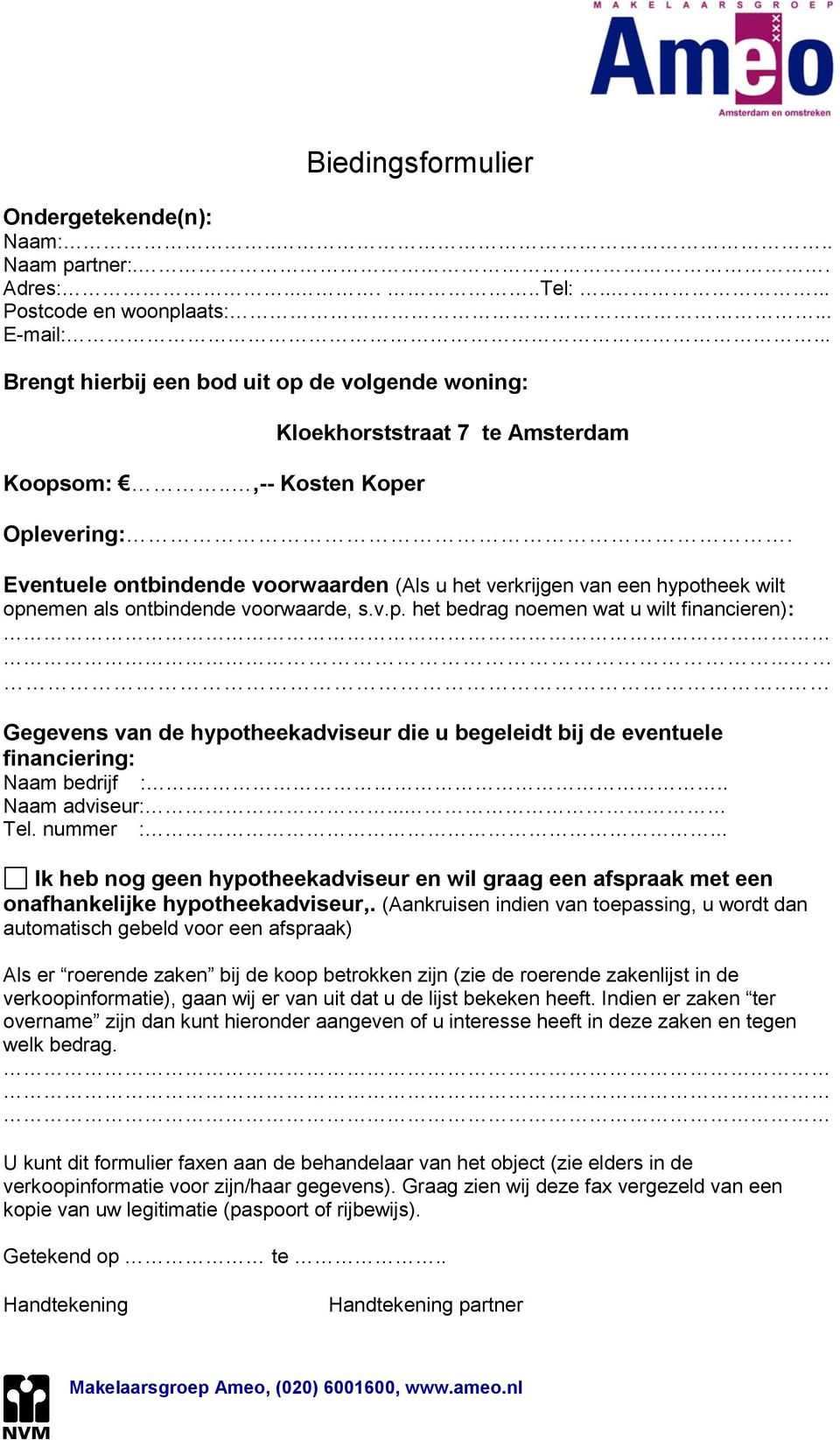 .... Gegevens van de hypotheekadviseur die u begeleidt bij de eventuele financiering: Naam bedrijf :... Naam adviseur:... Tel. nummer :.