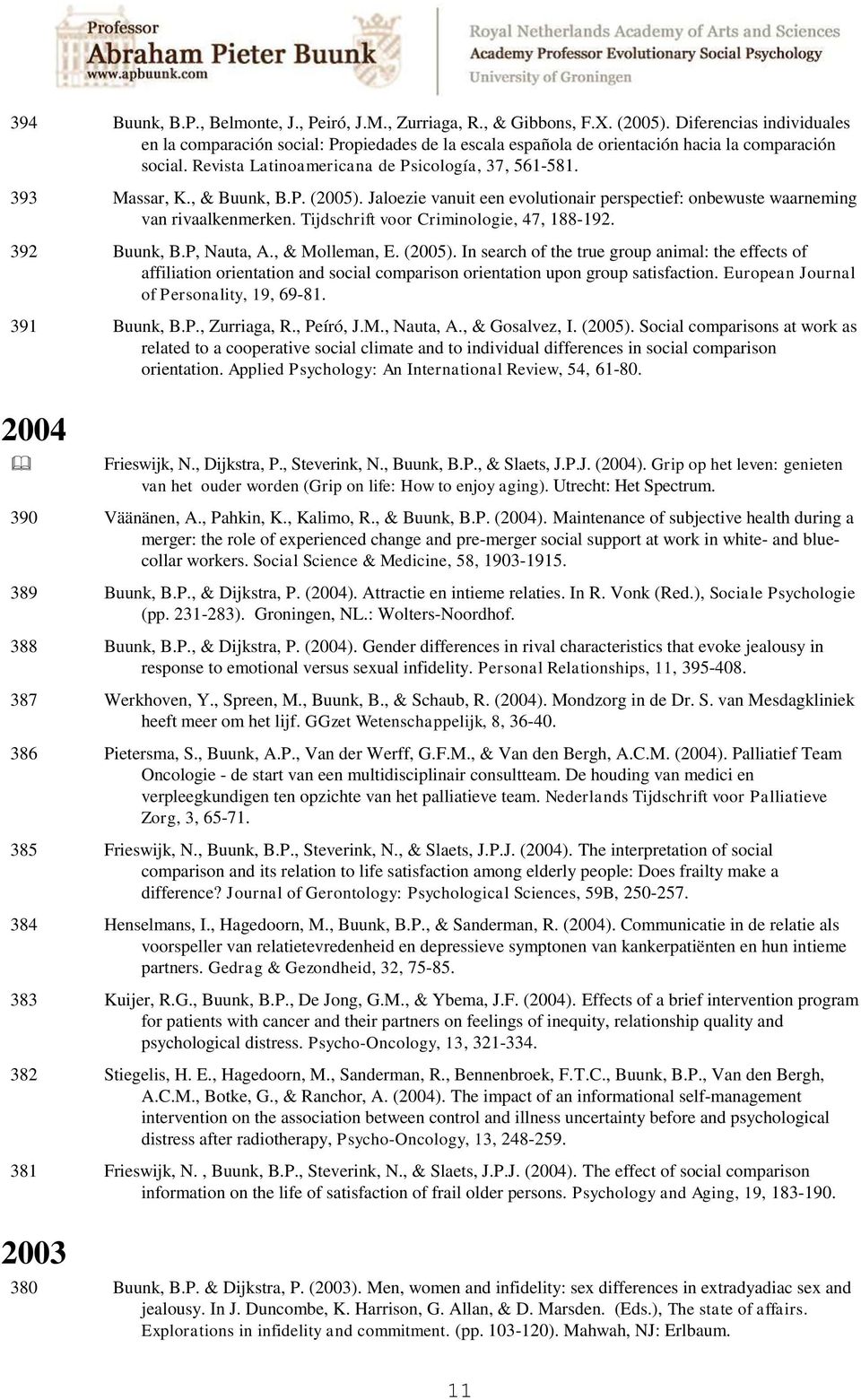 , & Buunk, B.P. (2005). Jaloezie vanuit een evolutionair perspectief: onbewuste waarneming van rivaalkenmerken. Tijdschrift voor Criminologie, 47, 188-192. 392 Buunk, B.P, Nauta, A., & Molleman, E.