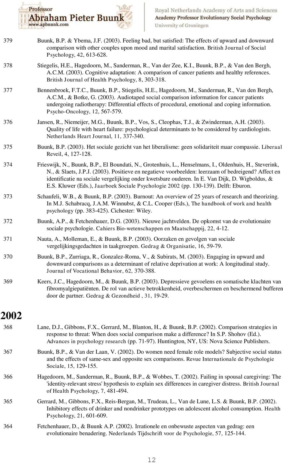 Cognitive adaptation: A comparison of cancer patients and healthy references. British Journal of Health Psychology, 8, 303-318. 377 Bennenbroek, F.T.C., Buunk, B.P., Stiegelis, H.E., Hagedoorn, M.