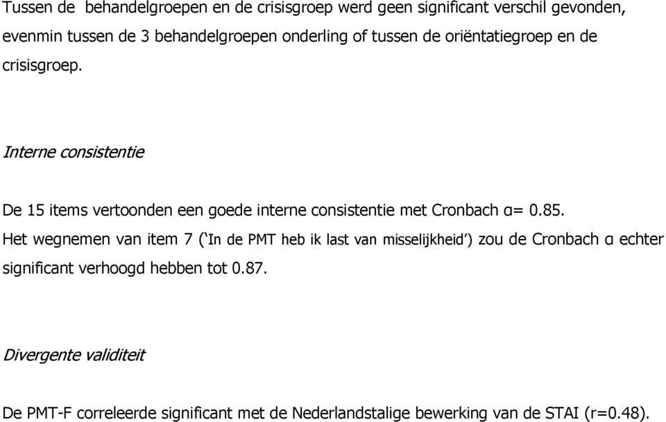 Interne consistentie De 15 items vertoonden een goede interne consistentie met Cronbach α= 0.85.