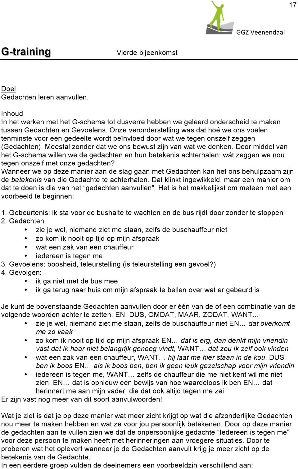 Door middel van het G-schema willen we de gedachten en hun betekenis achterhalen: wát zeggen we nou tegen onszelf met onze gedachten?