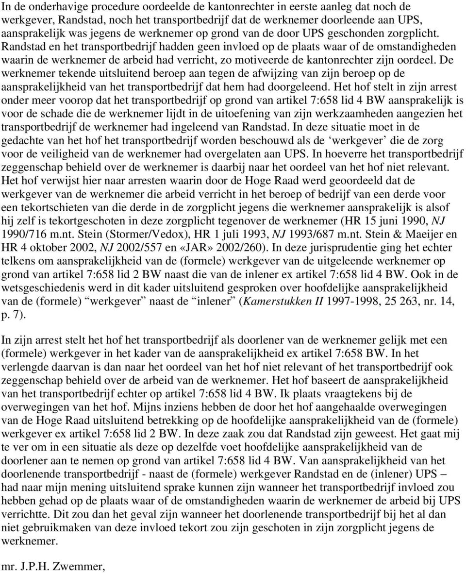 Randstad en het transportbedrijf hadden geen invloed op de plaats waar of de omstandigheden waarin de werknemer de arbeid had verricht, zo motiveerde de kantonrechter zijn oordeel.