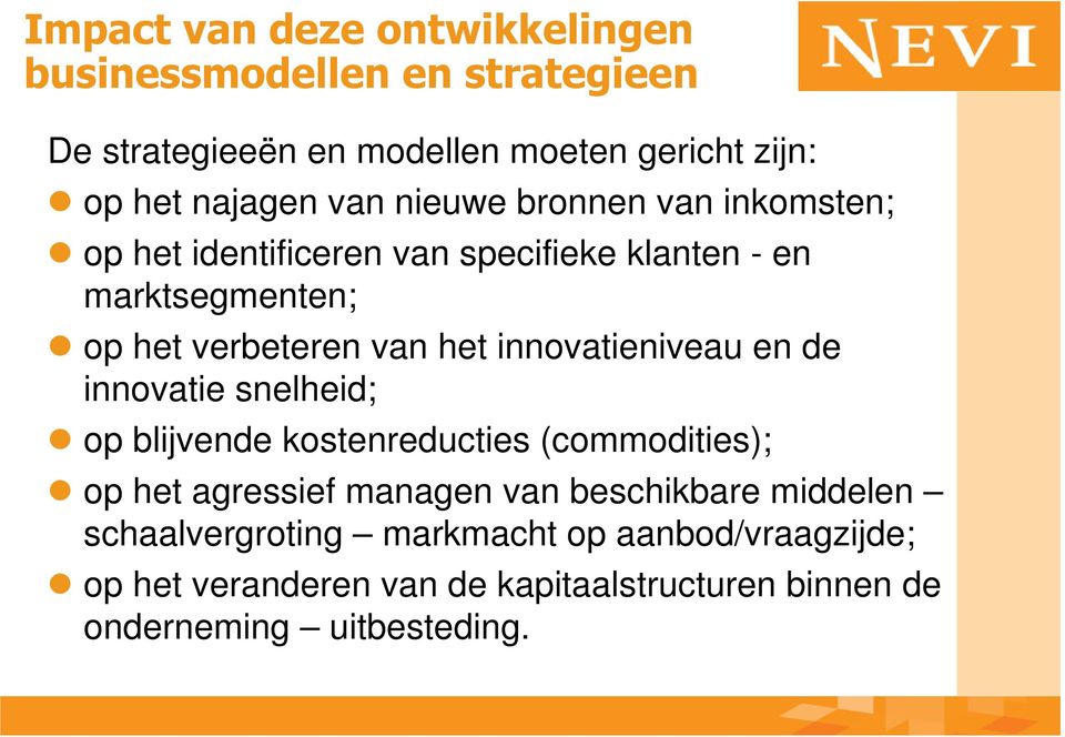 innovatieniveau en de innovatie snelheid; op blijvende kostenreducties (commodities); op het agressief managen van beschikbare