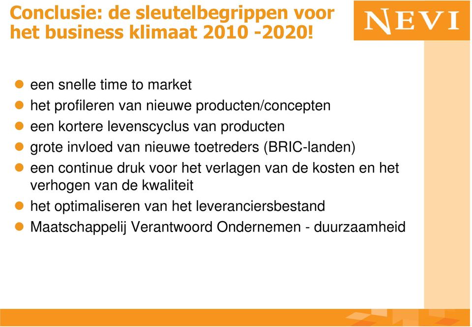 producten grote invloed van nieuwe toetreders (BRIC-landen) een continue druk voor het verlagen van de