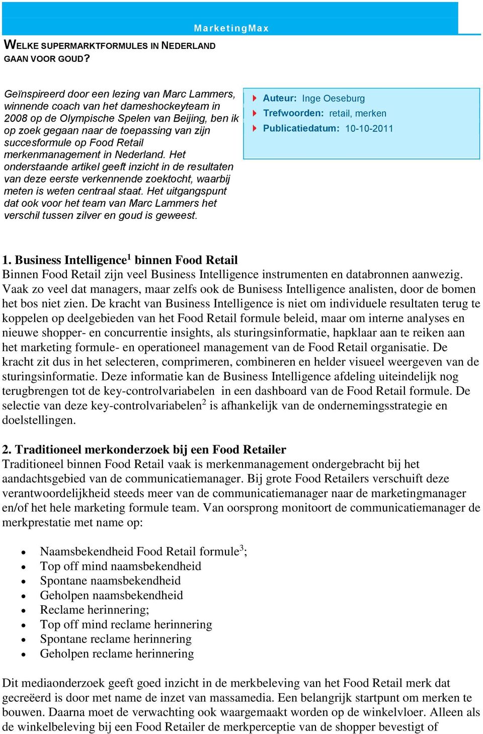 succesformule op Food Retail merkenmanagement in Nederland. Het onderstaande artikel geeft inzicht in de resultaten van deze eerste verkennende zoektocht, waarbij meten is weten centraal staat.